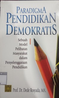 Image of Paradigma Pendidikan Demokratis Sebuah Model Pelibatan Masyarakat Dalam Penyelenggaraan Pendidikan