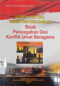 Image of Kasus aktual kehidupan keagamaan studi pengcegahan dini konflik umat beragama