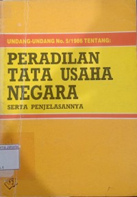 Image of Undang-Undang No. 5/1986 Tentang Peradilan Tata Usaha Negara Serta Penjelasannya