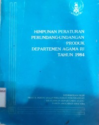 Image of Himpunan Peraturan Perundang - Undangan Produk Departemen Agama RI Tahun 1984