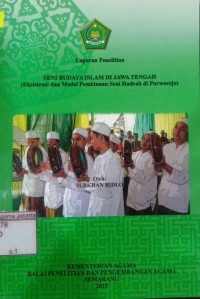 Image of Laporan Penelitian Seni Budaya Islam di Jawa Tengah: (Eksistensi dan Model Pembinaan Seni Hadrah di Purworejo)