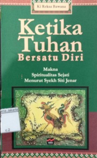 Image of Ketika Tuhan Bersatu Diri Makna Spiritualitas Sejati Menurut Syekh Siti Jenar