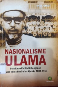 Image of Nasionalisame Ulama Pemikiran Politik Kebangsaan Sayyid Idrus Bin Salim al Jufri 18991-1969
