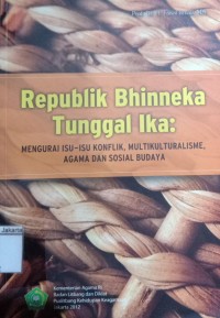 Image of Republik Bhineka Tunggal Ika; Mengurai Isu-Isu Konfilk, Multikulturalisme, Agama dan Sosial Budaya