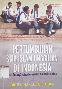 Image of Pertumbuhan SMA Islam Unguulan di Indonesia: Studi Tentang Strategi Peningkatan Kualitas Pendidikan