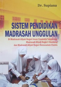 Image of Sistem Pendidikan Madrasah Unggulan: di Madrasah Aliyah Negeri Insan Cendekia Tangerang, Madrasah Aliyah Negeri 1 Bandung dan Madrasah Aliyah Negeri Darussalam Ciamis