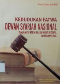 Image of Kedudukan Fatwa Dewan Syariat Nasional: Dalam Sistem Hukum Nasional di Indonesia