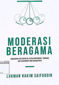 Image of Moderasi beragama : tanggapan atas masalah, kesalahpahaman, tuduhan, dan tantangan yang dihadapinya