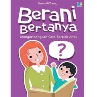 Image of Berani bertanya : mengembangkan cara berpikir anak