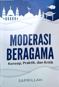 Moderasi beragama konsep, praktik dan kritik