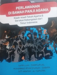 Image of Perlawanan dibawah panji agama: kisah-kisah tokoh agama & gerakan kebangsaan dari timur Indonesia