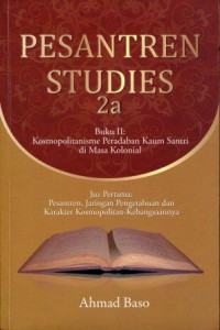 Image of Pesantren studies buku kedua: kosmopolitanisme peradaban kaum santri di masa kolonial