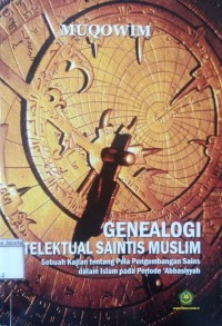 Image of Genealogi Telektual Saintis Muslim: Sebuah Kajian Tentang Pola Pengembangan Sains Dalam Islam Pada Periode 'Abbasiyyah