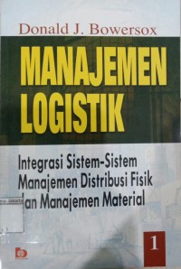 Image of Manajemen Logistik Integrasi Sistem-Sistem Manajemen Distribusi Fisik dan Manajemen Material