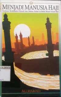 Image of Menjadi Manusia Haji Panduan Memahami Filosofi dan Makna Sosial di Balik Ritual-Ritual Haji